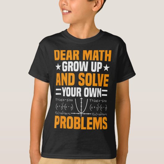 Dear Math Grow Up And Solve Your Own Problems Funn Tシャツ (正面)