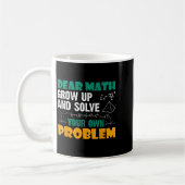 Dear Math - Grow Up And Solve Your Own Problems Ma コーヒーマグカップ (左)