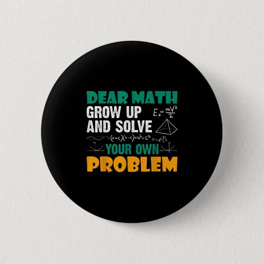 Dear Math - Grow Up And Solve Your Own Problems Ma 缶バッジ (正面)