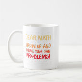 Dear Math Grow Up And Solve Your Own Problems Math コーヒーマグカップ (左)