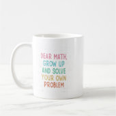 Dear Math Grow Up And Solve Your Own Problems Math コーヒーマグカップ (左)