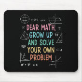 Dear Math Grow Up And Solve Your Own Problems Math マウスパッド (正面)