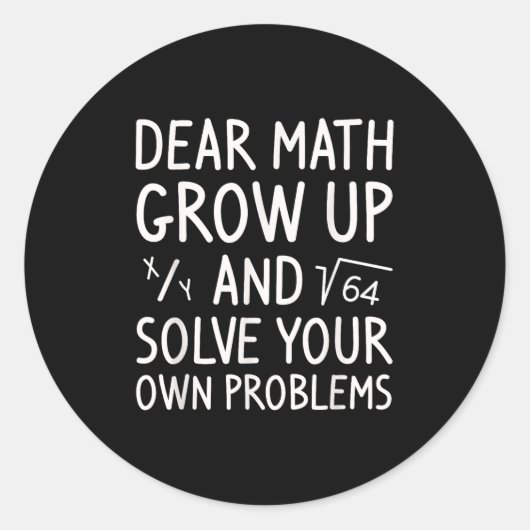 Dear Math Grow Up And Solve Your Own Problems Math ラウンドシール (正面)