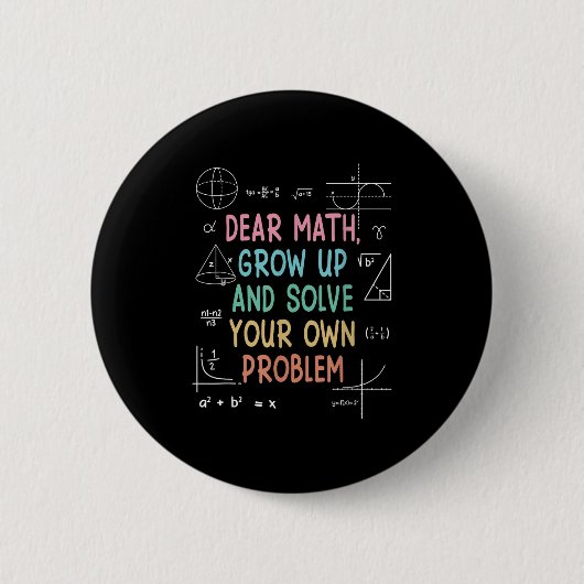 Dear Math Grow Up And Solve Your Own Problems Math 缶バッジ (正面)