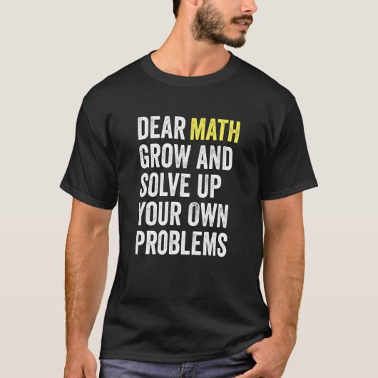 Dear Math Grow Up And Solve Your Own Problems Math Tシャツ (正面)
