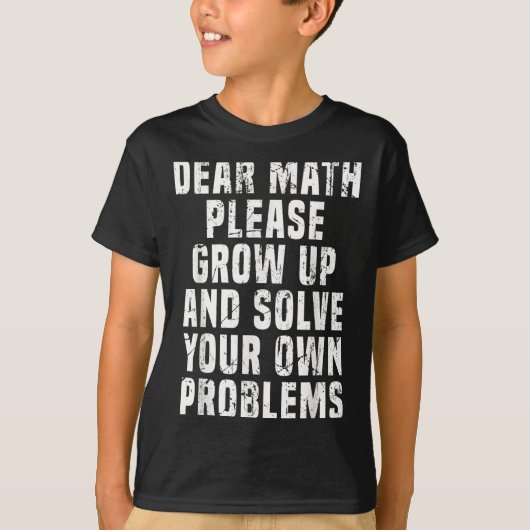 Dear Math Grow Up And Solve Your Own Problems Math Tシャツ (正面)