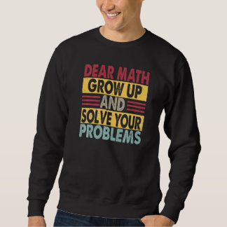 Dear Math Grow Up And Solve Your Problems  Jokes   スウェットシャツ