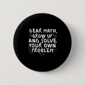 Dear Math Grow Up Funny Math Problem Quote Boys Gi 缶バッジ (正面)