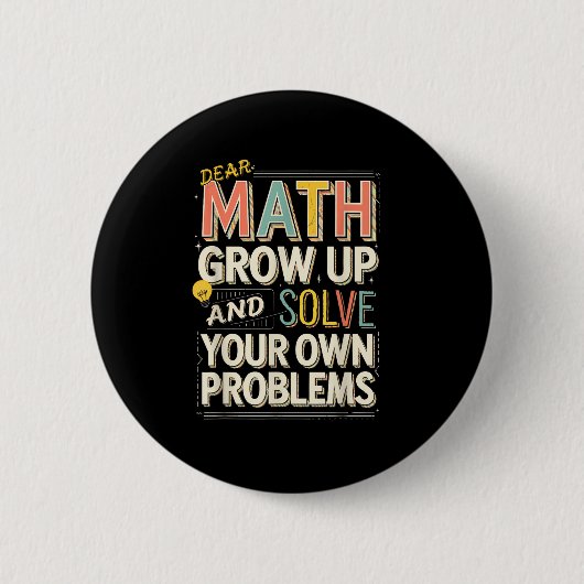 Dear Math Grow Up Solve Your Own Problems Quote  缶バッジ (正面)
