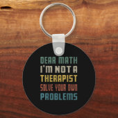 Dear Math I'm Not A Therast Solve Your Own Problem キーホルダー (正面)