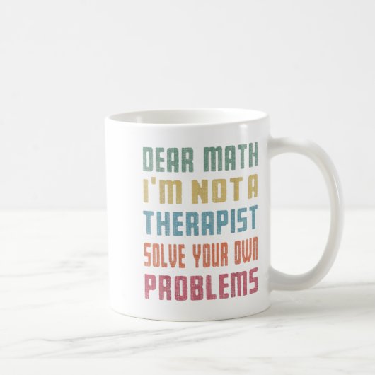 Dear Math I'm Not A Therast Solve Your Own Problem コーヒーマグカップ (右)