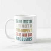 Dear Math I'm Not A Therast Solve Your Own Problem コーヒーマグカップ (左)