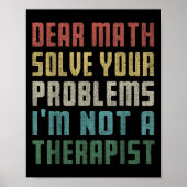 Dear Math I'm Not A Therast Solve Your Own Problem ポスター (正面)