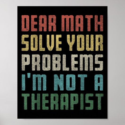 Dear Math I'm Not A Therast Solve Your Own Problem ポスター (正面)