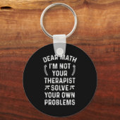Dear Math I'm Not Your Therast Solve Your Own Prob キーホルダー (正面)