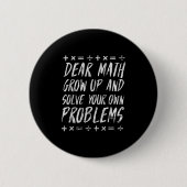 Dear Math Solve Your Own Problems Funny Sarcastic  缶バッジ (正面)