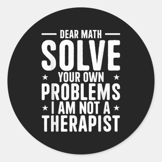 Dear Math Solve Your Own Problems I Am Not A Thera ラウンドシール (正面)