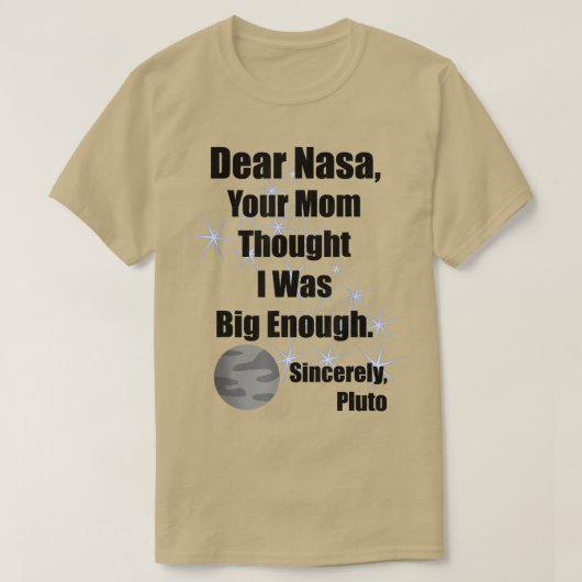 Dear NASA Your Mom Thought I Was Big Enough Pluto Tシャツ (デザイン正面)