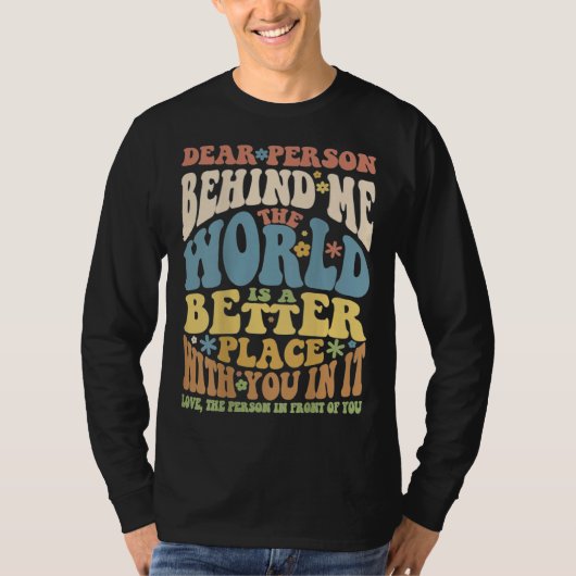 Dear Person Behind Me Motivational Kindness & Post Tシャツ (正面)