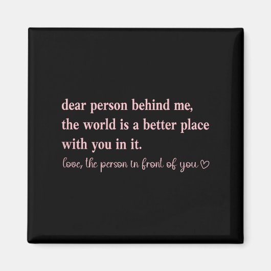 Dear Person Behind Me The World Is A Better Place  マグネット (正面)