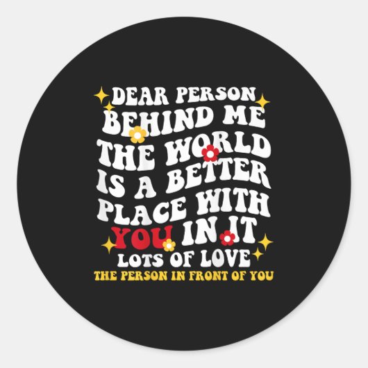 Dear Person Behind Me The World Is A Better Place ラウンドシール (正面)