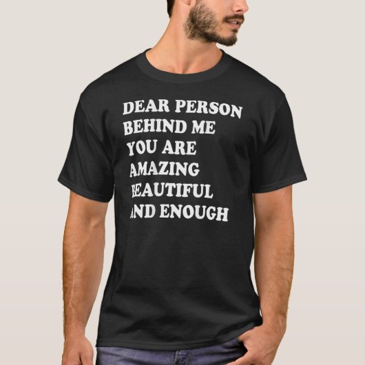 Dear Person Behind Me You Are Amazing Beautiful An Tシャツ (正面)