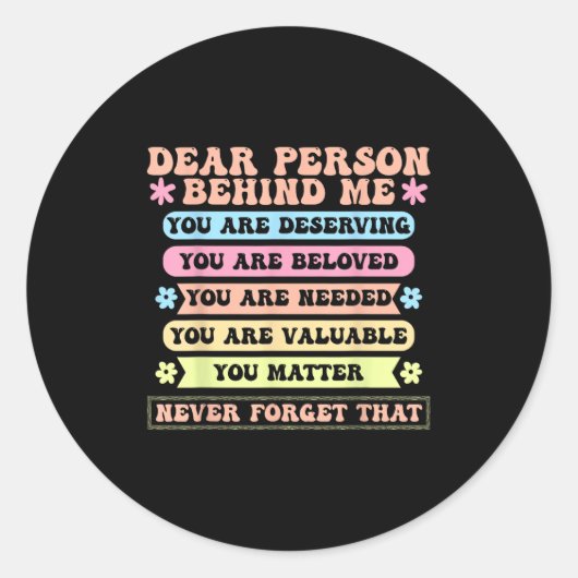 Dear Person Behind Me You Are Deserving Beloved An ラウンドシール (正面)