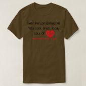 Dear Person Behind Me You Look Great Today (back)  Tシャツ (デザイン正面)
