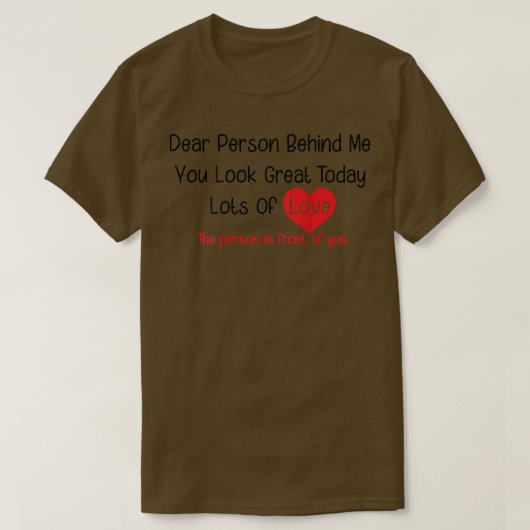 Dear Person Behind Me You Look Great Today (back) Tシャツ (デザイン正面)