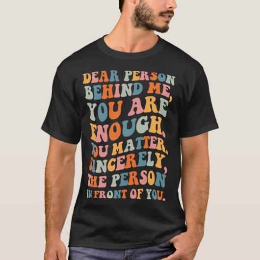 Dear person behind you are enough you matter Self  Tシャツ (正面)