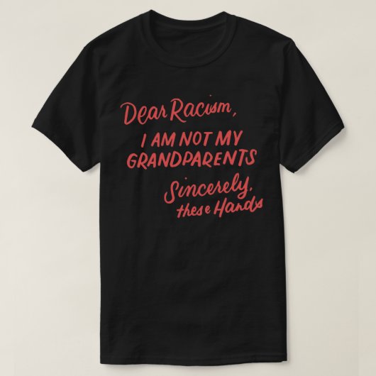 Dear Racism I Am Not My Grandparents Black History Tシャツ (デザイン正面)