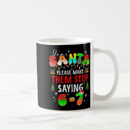 Dear Santa 67 Funny Christmas Stop Saying Six Seve コーヒーマグカップ (右)
