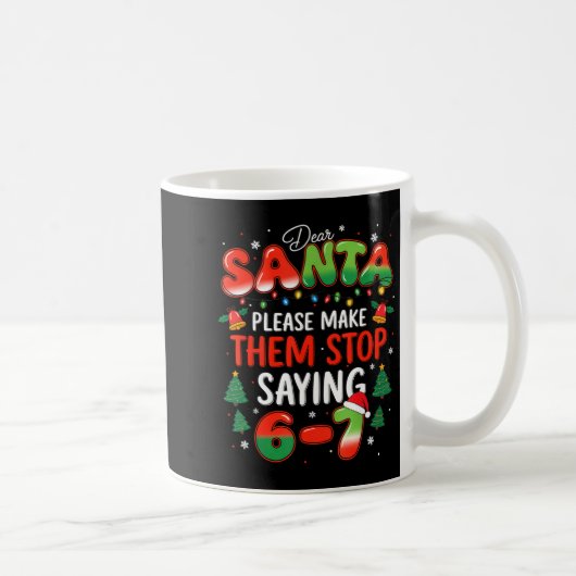 Dear Santa 67 Funny Christmas Stop Saying Six Seve コーヒーマグカップ (右)
