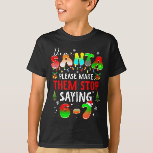 Dear Santa 67 Funny Christmas Stop Saying Six Seve Tシャツ (正面)