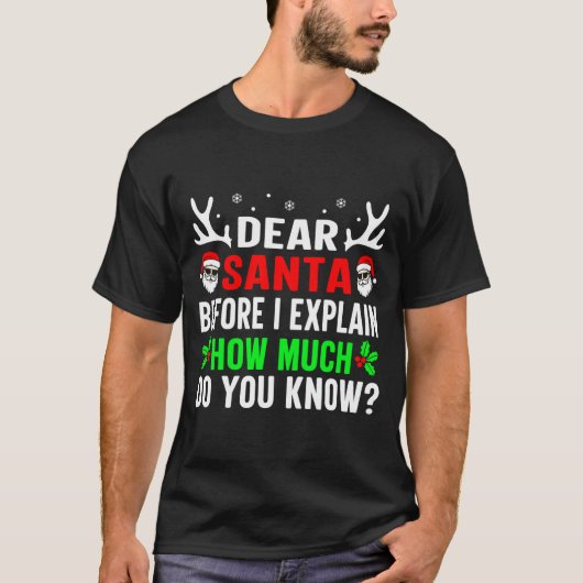 Dear Santa Before I Can Explain How Much Do You Tシャツ (正面)