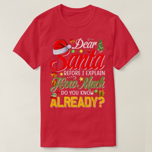 Dear Santa Before I Eplain How Much Do You Know Al Tシャツ (デザイン正面)