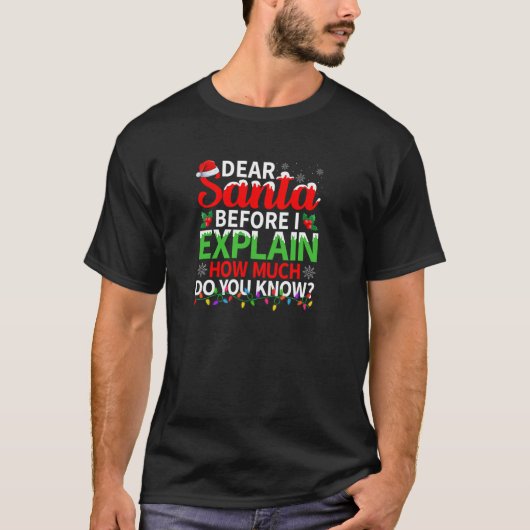 Dear Santa Before I Explain How Much Do You Know C Tシャツ (正面)