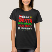 Dear Santa Before I Explain How Much Do You Know   Tシャツ (正面)