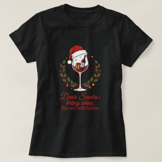 Dear Santa, Bring Wine. The Rest Will Follow Tシャツ (デザイン正面)