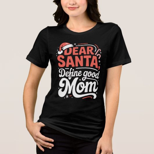 Dear Santa Define Good Mom Christmas Tee トライブレンドTシャツ (正面)