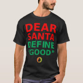 DEAR SANTA DEFINE "GOOD" – Sarcastic Quote Shirt Tシャツ (正面)