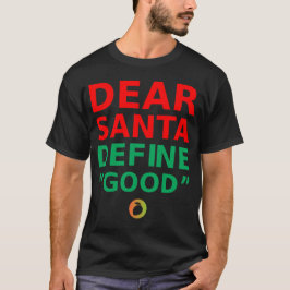 DEAR SANTA DEFINE "GOOD" – Sarcastic Quote Shirt Tシャツ