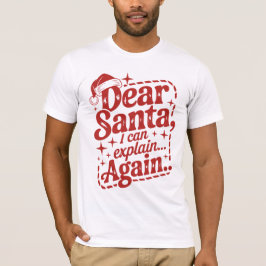 Dear Santa, I Can Explain… Again Christmas Humor T Tシャツ