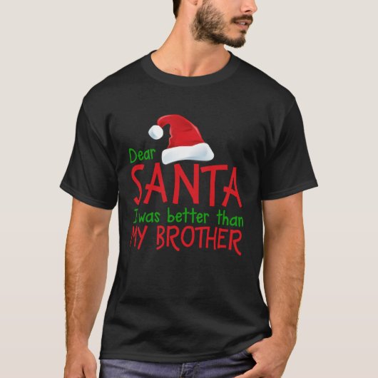 Dear Santa I Was Better Than My Brother  Christmas Tシャツ (正面)