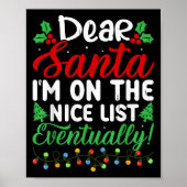 Dear Santa I'm On Nice List Eventually! Funny Chri ポスター (正面)