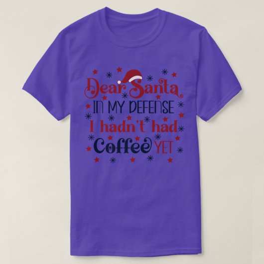 Dear Santa in my defense I hadn't had a coffee yet Tシャツ (デザイン正面)