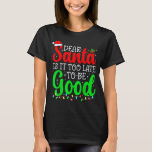 Dear Santa Is It Too Late To Be Good 面白いクリスマス Tシャツ