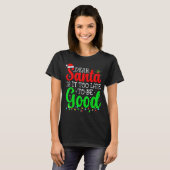 Dear Santa Is It Too Late To Be Good 面白いクリスマス Tシャツ (正面フル)