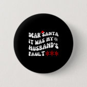 Dear Santa It Was My Husband's Fault Funny Christm 缶バッジ (正面)