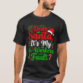 Dear Santa It's My Co-workers Fault Funny Christma Tシャツ (正面)